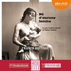 "Né d'aucune femme" de Franck Bouysse lu par Cachou Kirsch et Simon Duprez