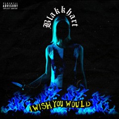 IWishYouWould - BLAKKHART [Prod. Yorha x Fostepco]