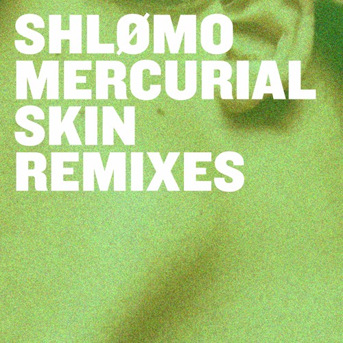 B1. SHLØMO - MERCURIAL SKIN (IN AETERNAM VALE REMIX)