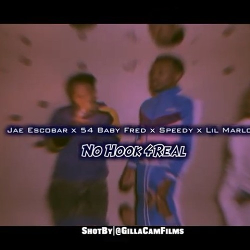 No Hook 4Real - Jae Escobar X Lil Marlow X 54 Baby Fred X Speedy