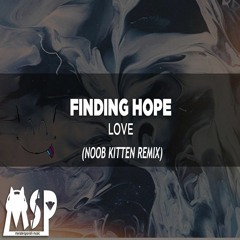 Finding Hope - Love ( Noob Kitten Remix)