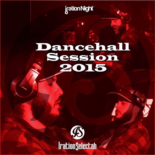 Dancehall Session 2015-Iration Selectah (REUPLOADED)