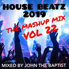 House Beatz 2019 The Mashup Mix Vol 22 Mixed By John The Baptist
