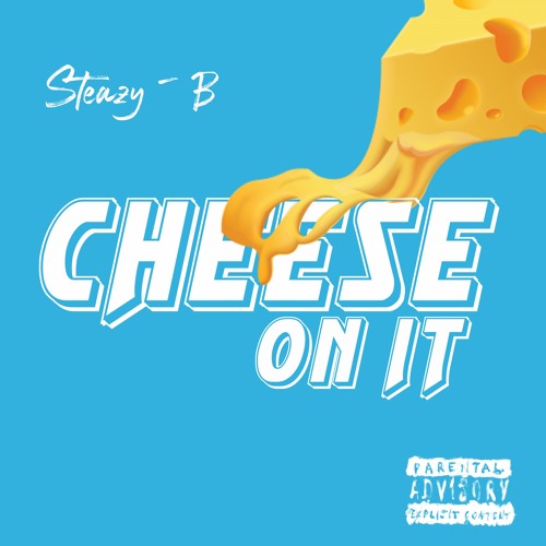 Cheese On It - Steazy B X PxP (Prod By Lowki)