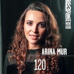 Bespoke Musik Radio 120 : Arina Mur