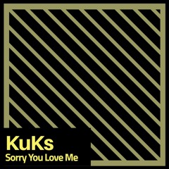 KuKs - Sorry You Love Me