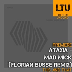 Premiere: ATAXIA - Mad Mick (Florian Busse Remix) | This And That
