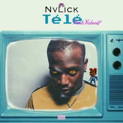 Nvlick- Télé-  Ft Xclvsif