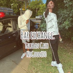 Bar Exchange ft Taliban Cash