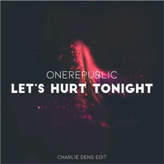 OneRepublic - Let's Hurt Tonight (Charlie Dens Edit) [+ FLP]