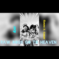 Raw Dogs Go To Heaven (Ft. Rav)