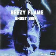 Beezy Flame - GHOST SHIP