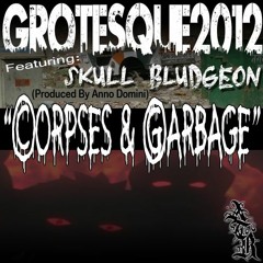 Grotesque2012 ft. Skull Bludgeon - Corpses & Garbage (Prod. By Anno Domini)