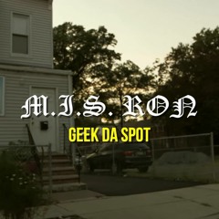 M.I.S Ron - Geek Da Spot