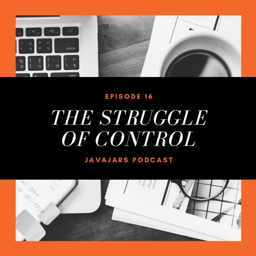 Episode 16 - The Struggle of Control