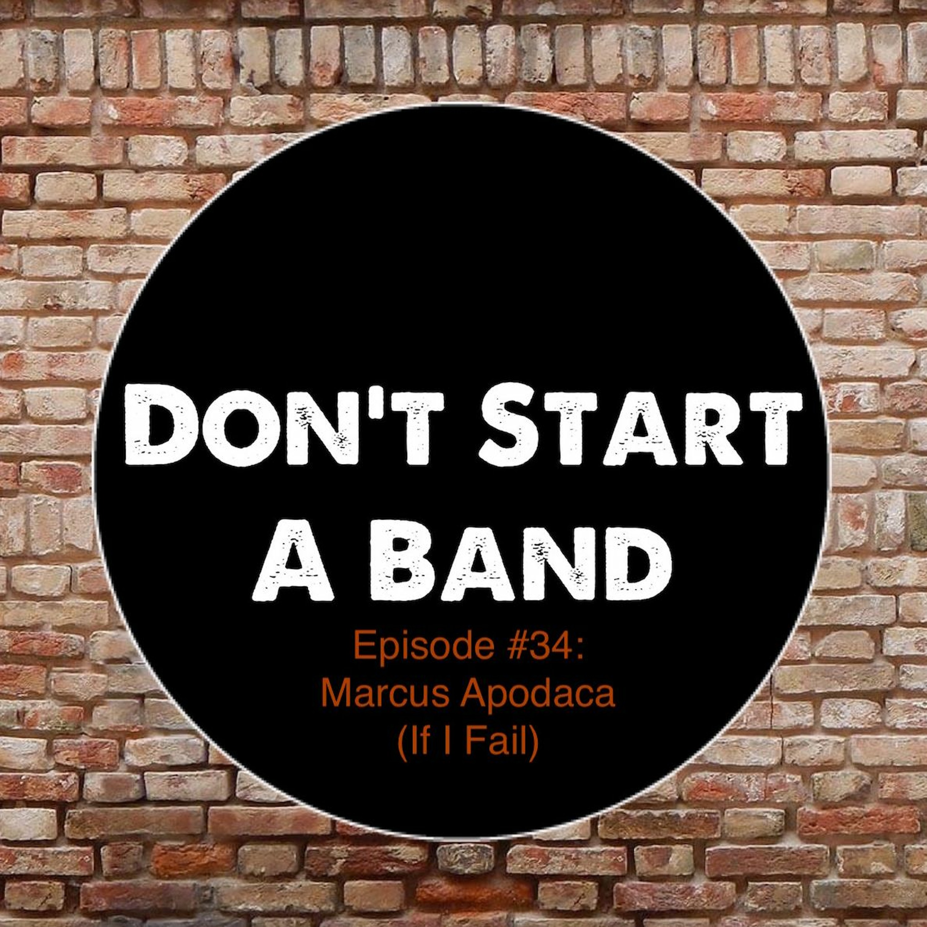 Don't Start A Band #34 - Marcus Apodaca (If I Fail) episode artwork