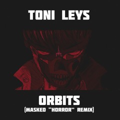 Toni Leys - Orbits (MASKED "Horror" Remix)
