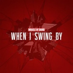 When I Swing By by Miracle of Sound
