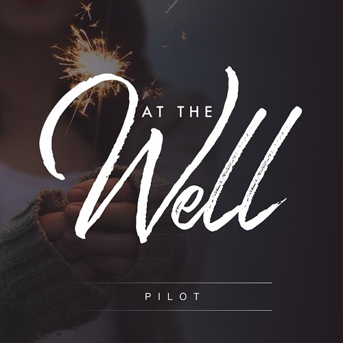 At The Well - Pilot