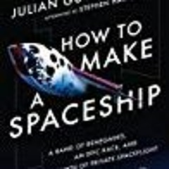 [PDF] DOWNLOAD How to Make a Spaceship A Band of Renegades  an Epic Race  and the Birth of Private S