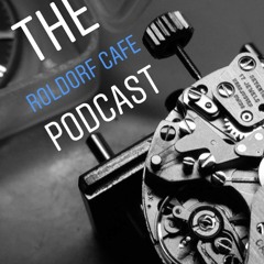 E12- ROLDORF CAFÉ Podcast: CHRONOMETRY Pt.1