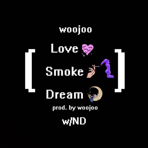 Love, Smoke, Dream (w/ND) prod.by woojoo