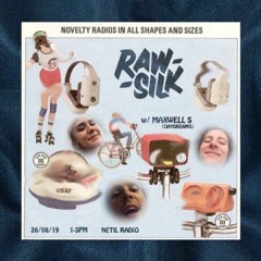 RAW SILK w/ Maxwell S - Netil Radio - Aug 2019