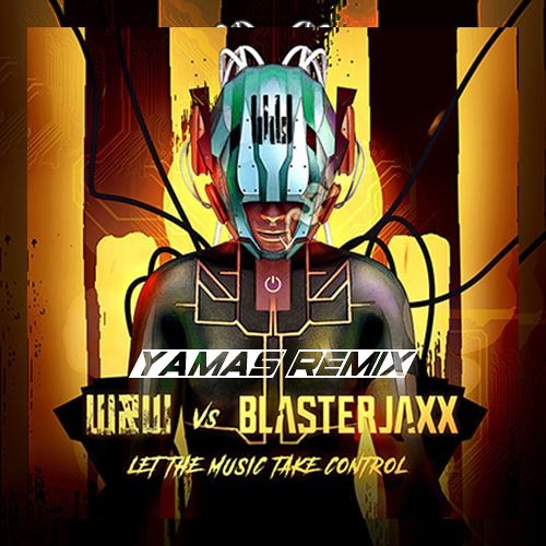 W&W vs Blasterjaxx - Let The Music Take Control (Yamas - Psytrance Remix)