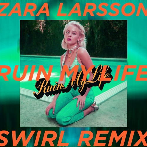 S w i r l - Zara Larsson - Ruin My Life (Swirl Remix) | Spinnin' Records