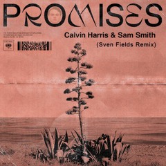 Calvin Harris ft. Sam Smith - Promises (Sven Fields Remix)