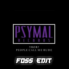 People Call Me Rude - YROR? (FOSS EDIT) *FREE DL*
