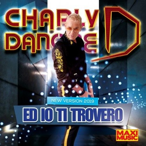 Charly Danone - Ed Io Ti Trovero (New Version 2019) (Radio Version)