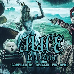 Alice Is A Bitch [Mr.Acid - 146 Bpm 2019]