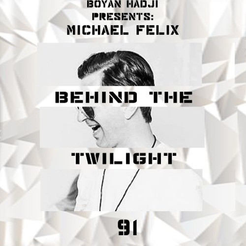 Michael Felix - Behind The Twilight #91 Guest Mix@August.2019