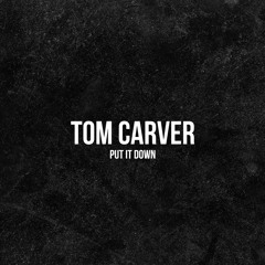 Tom Carver - Put It Down