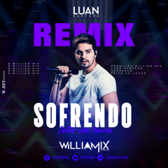 Luan Santana - Sofrendo Feito Um Louco - ( William Mix ) Sertanejo Remix = 2019