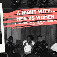 EVENT RECAP: MEN VS WOMEN. A Night With... ft 90s Baby Show pod, Rejoice, Gogo, 0fftheCuffPod