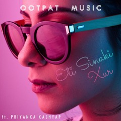 Eti Sinaki Xur - OOTPAT Music ft. Priyanka Kashyap