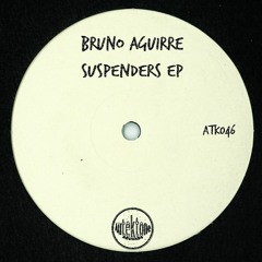 ATK046 - Bruno Aguirre "Suspenders" (Original Mix)(Preview)(Autektone Records)(Out Now)