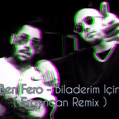 Ben Fero - Biladerim Icin ( Ergyncan Remix )
