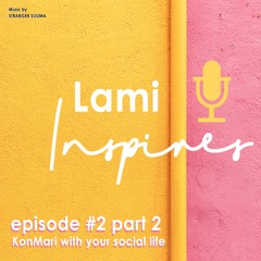 Episode #2 Part 2 - KonMari your social life