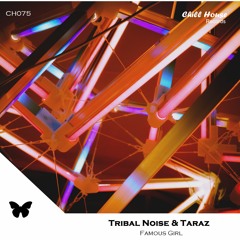 Tribal Noise & Taraz - Famous Girl ( Original Mix )