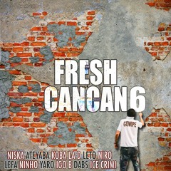 Fresh Cancan 6 >> NISKA, ATEYABA, KOBA LA D, LETO, NIRO, LEFA, NINHO, YARO, IGO B, DABS, ICE CRIMI