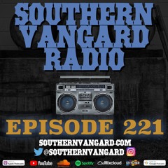 Episode 221 - Southern Vangard Radio