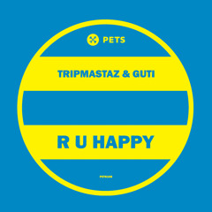Premiere: Tripmastaz & Guti - R U Happy (D'Julz Remix) [Pets Recordings]