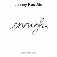 Johnny KoolAid - ENOUGH - SLOW EMOTION MIX