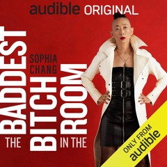 Sophia Chang's Audible Original Memoir The Baddest Bitch In The Room - Prologue