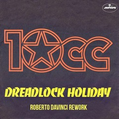 10CC - Dreadlock Holiday (Roberto DaVinci Rework)