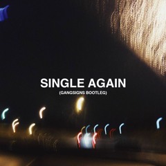 Single Again (Gangsigns Bootleg)