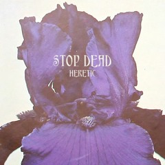 STOP DEAD - HERETIC